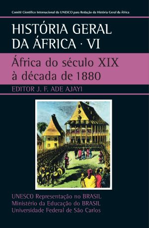 [UNESCO General History of Africa 06] • História Geral Da Africa, VI · Africa Do Século XIX À Década De 1880 · 2010